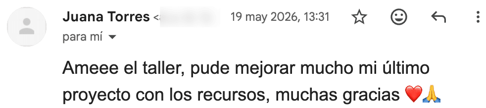 Correo de Juana Torres: 'Ameee el taller, pude mejorar mucho mi último proyecto con los recursos, muchas gracias'.