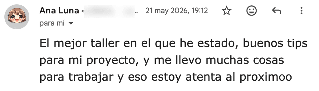Correo de Ana Luna: 'El mejor taller en el que he estado, buenos tips para mi proyecto, y me llevo muchas cosas para trabajar'.